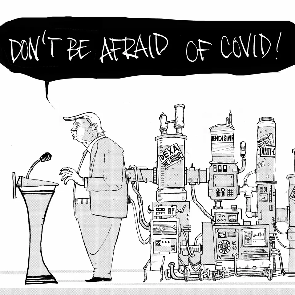 Donald Trump på pressekonferansen da han kom ut av sykehuset etter å ha blitt behandlet for covid-viruset. – Tegningen illustrer Trump på talerstolen. Han er koblet til et enormt apparat med medisindoser mens han uttaler at korona er ingenting å bekymre seg for, sier illustratøren Pål Nordseth.